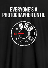 Load image into Gallery viewer, Everyone is a Photographer Until Unisex Tshirts