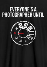 Load image into Gallery viewer, Everyone is a Photographer Until Unisex Tshirts
